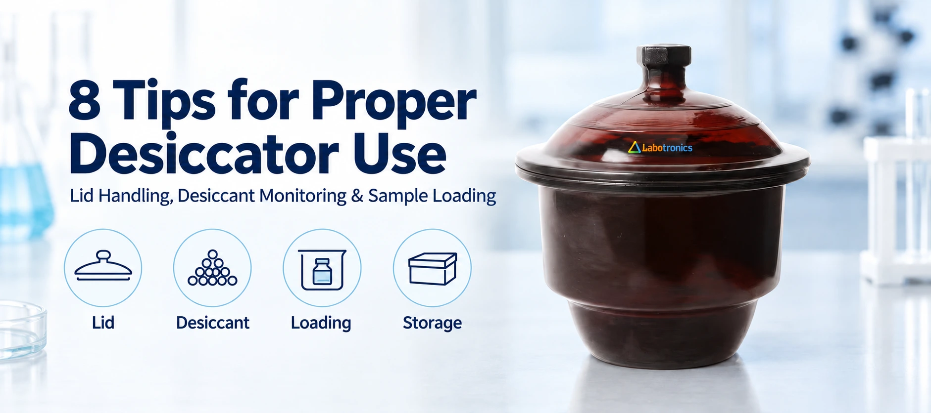 8 Tips For Proper Desiccator Use: Lid Handling, Desiccant Monitoring, And Best Practices For Sample