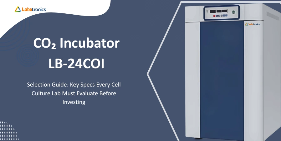 CO₂ Incubator Selection Guide - Key Specs Every Cell Culture Lab Must Evaluate Before Investing