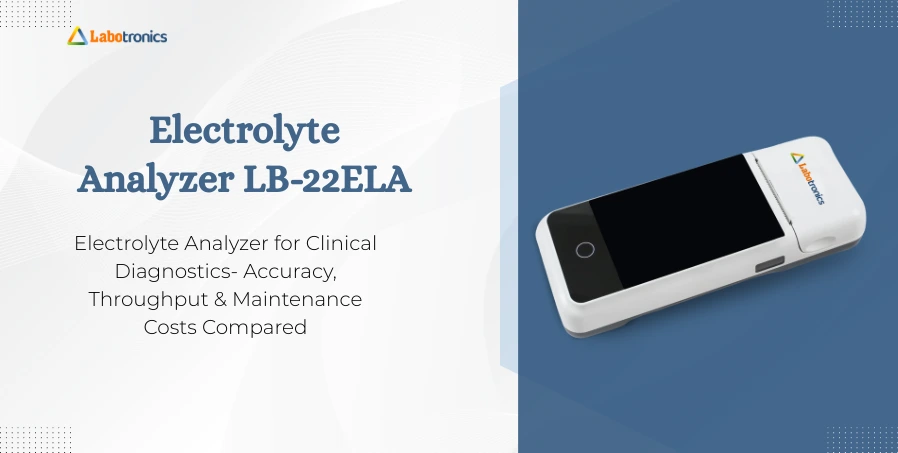 Electrolyte Analyzer For Clinical Diagnostics: Accuracy, Throughput & Maintenance Costs Compared