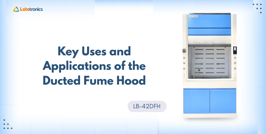 Ensuring Laboratory Safety - Key Uses And Applications Of The Ducted Fume Hood