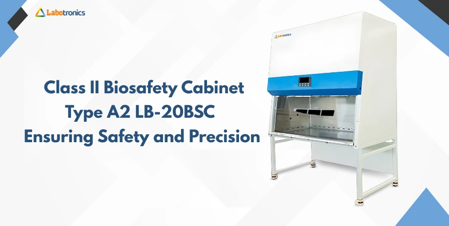 Uses & Applications Of Class II Biosafety Cabinet Type In Laboratories – Ensuring Safety & Precision