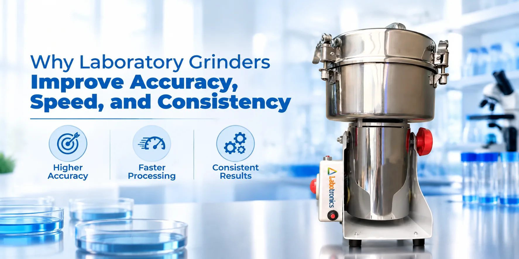 Why Laboratory Grinders Improve Accuracy, Speed, And Consistency